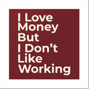 Funny Saying I Love Money But I Don't Like Working Posters and Art